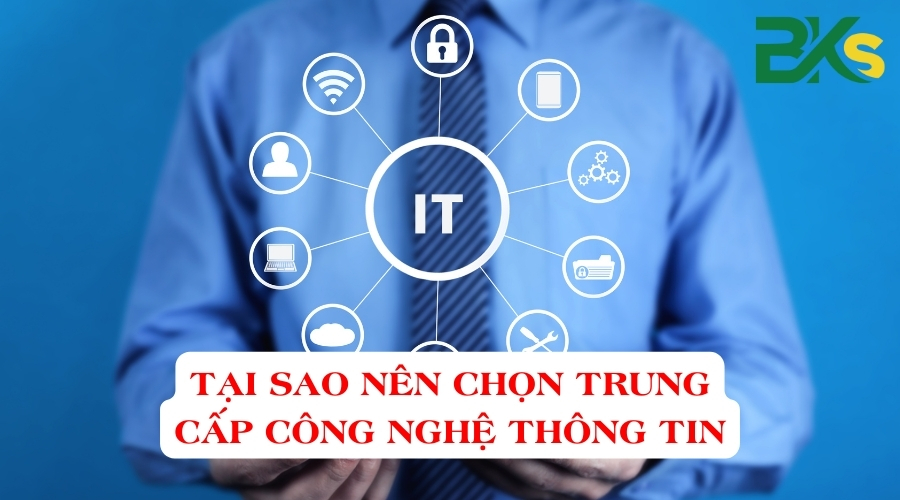 Tại sao nên chọn Trung cấp Công nghệ thông tin