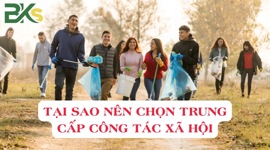 Tại sao nên chọn Trung cấp Công tác xã hội?