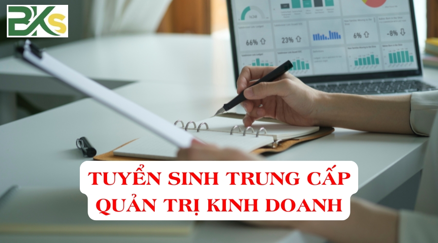 Tuyển sinh Trung cấp Quản trị kinh doanh mới cập nhật