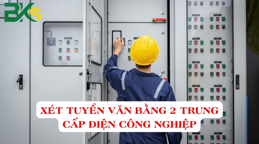 Xét tuyển văn bằng 2 Trung cấp Điện công nghiệp