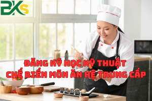 Đăng Ký Học Kỹ Thuật Chế Biến Món Ăn Hệ Trung Cấp