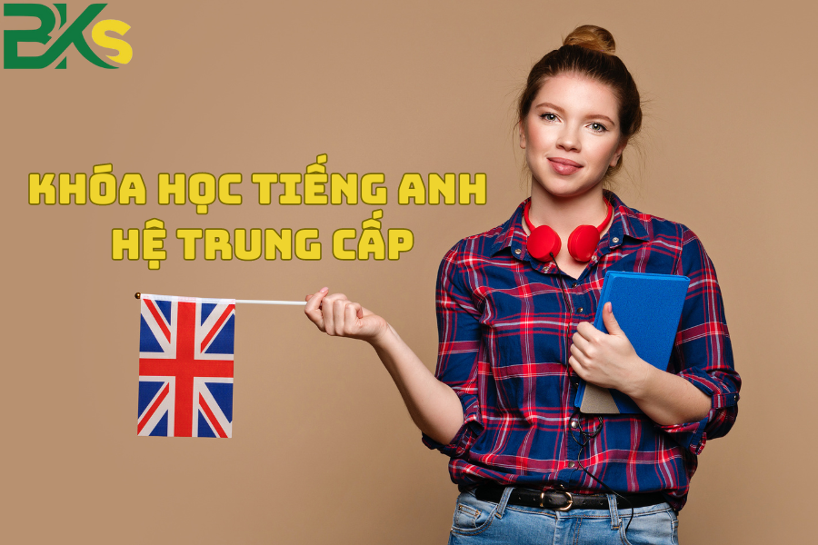 Khóa Học Tiếng Anh Hệ Trung Cấp