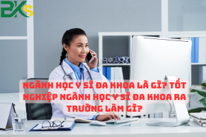 Ngành Học Y Sĩ Đa Khoa là gì? Tốt Nghiệp Ngành Học Y Sĩ Đa Khoa ra trường làm gì? 