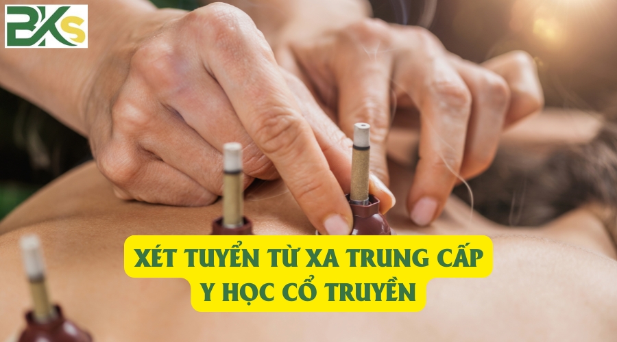 Xét tuyển từ xa Trung cấp Y học cổ truyền