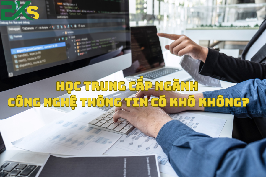 Học Trung Cấp Ngành Công Nghệ Thông Tin có khó không?