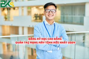 Đăng Ký Học Cao Đẳng Quản Trị Mạng Máy Tính mới nhất 2024