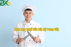 Khóa Học Nghề Đầu Bếp Hệ Trung Cấp