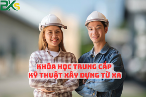 Khóa Học Trung Cấp Kỹ Thuật Xây Dựng Từ Xa