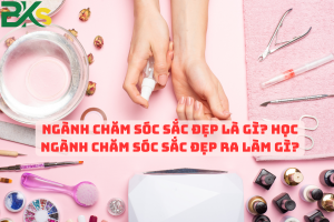 Ngành Chăm Sóc Sắc Đẹp Là Gì? Học Ngành Chăm Sóc Sắc Đẹp ra làm gì?