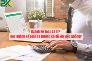 Ngành Kế Toán Là Gì? Học Ngành Kế Toán ra trường có dễ xin việc không?