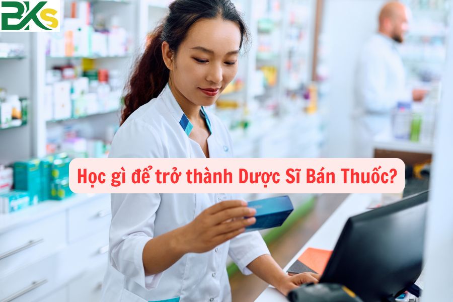 Học gì để trở thành Dược Sĩ Bán Thuốc?