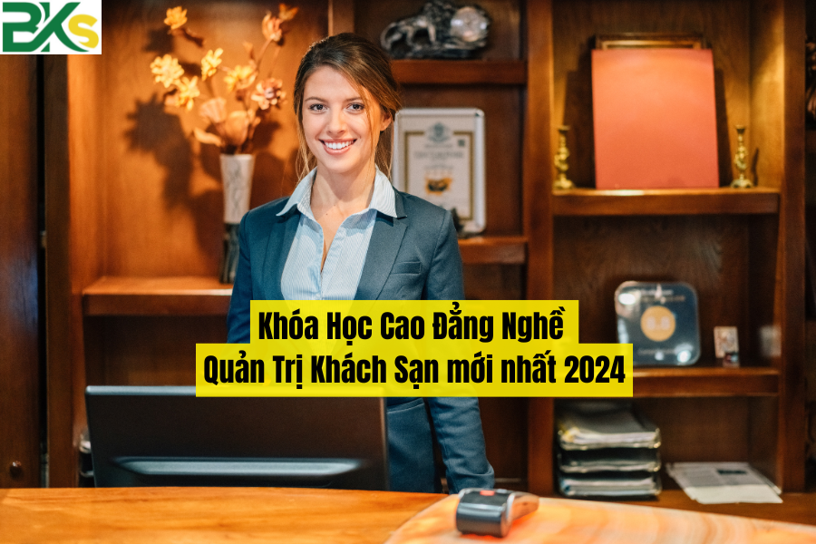 Khóa Học Cao Đẳng Nghề Quản Trị Khách Sạn mới nhất 2024