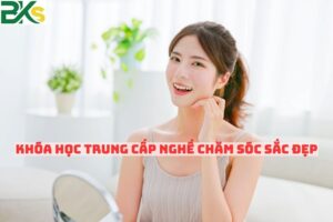 Khóa Học Trung Cấp Nghề Chăm Sóc Sắc Đẹp