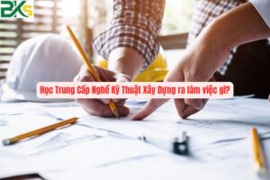 Học Trung Cấp Nghề Kỹ Thuật Xây Dựng ra làm việc gì?