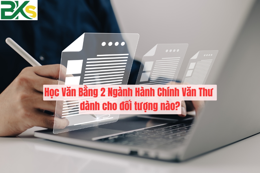 Học Văn Bằng 2 Ngành Hành Chính Văn Thư dành cho đối tượng nào?