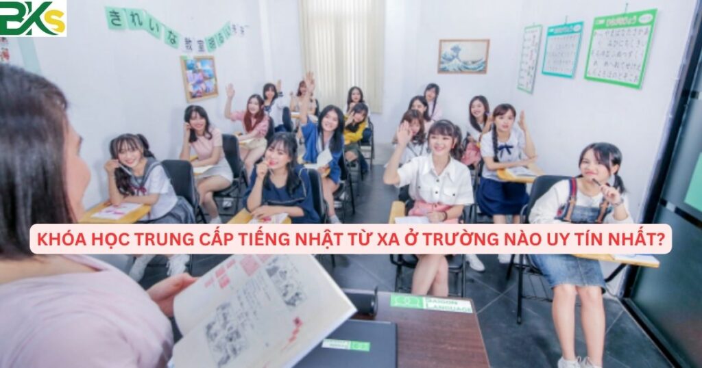 Khóa học Trung cấp Tiếng Nhật từ xa ở trường nào uy tín nhất?