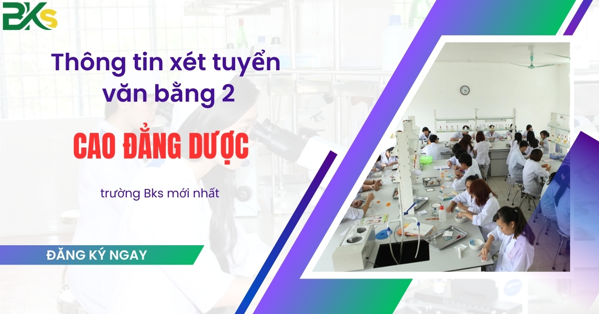 Thông tin xét tuyển văn bằng 2 Cao đẳng Dược trường Bks