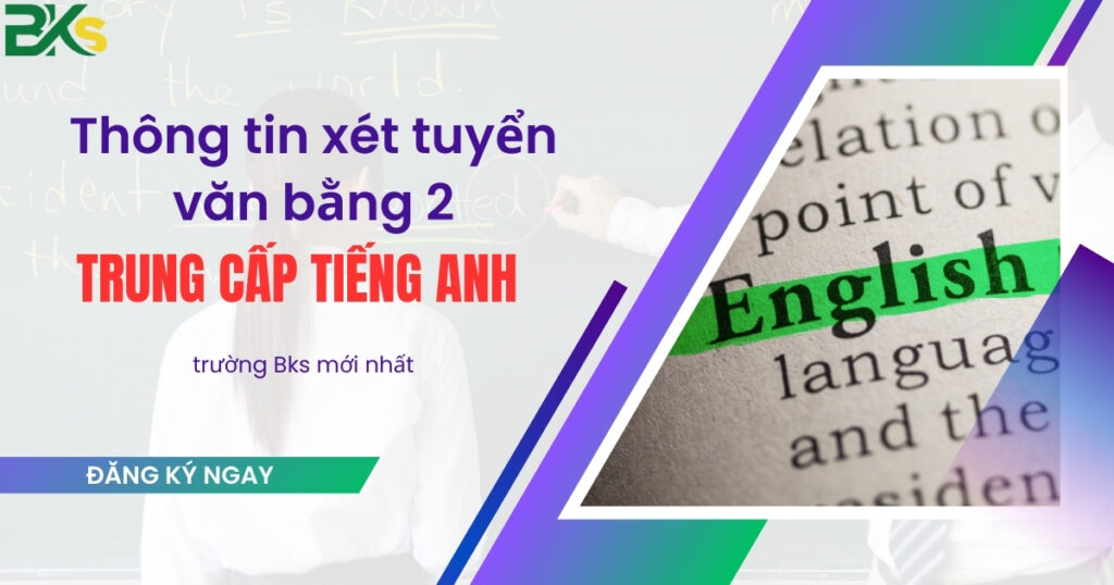 Thông tin xét tuyển văn bằng 2 Trung cấp Tiếng anh mới nhất