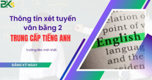 Thông tin xét tuyển văn bằng 2 Trung cấp Tiếng anh mới nhất
