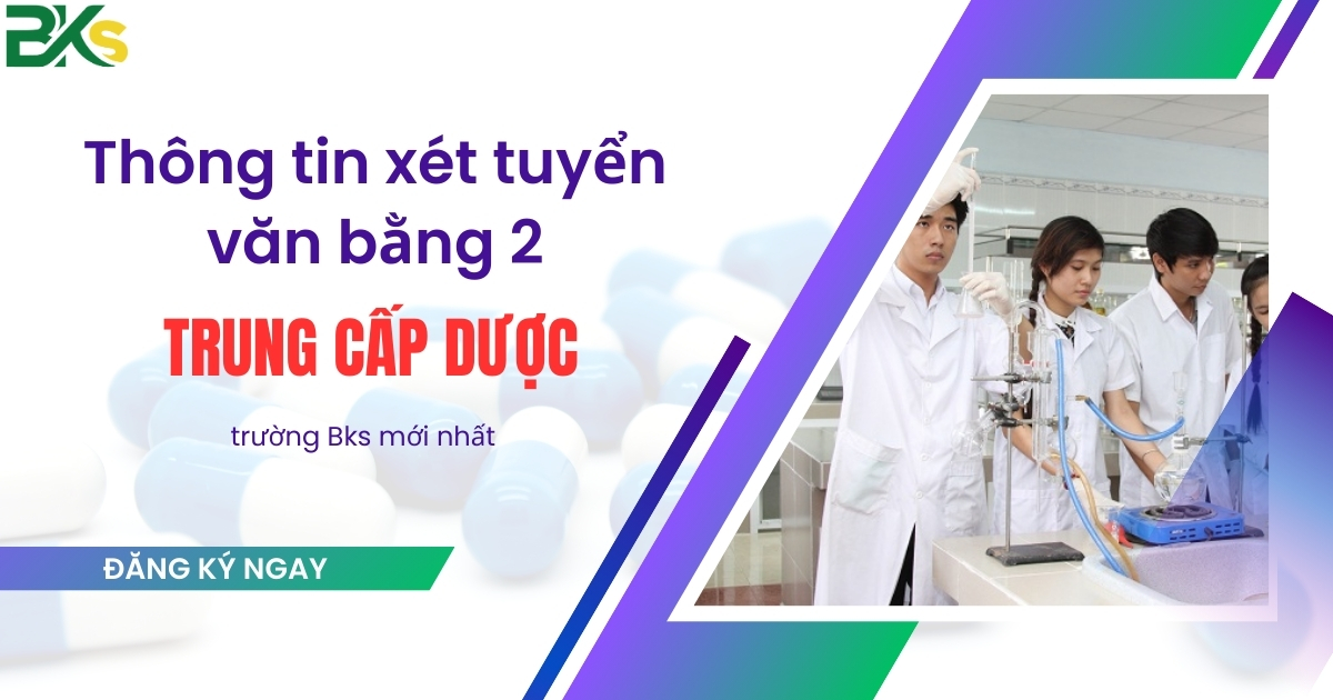 Thông tin xét tuyển văn bằng 2 Trung cấp dược trường Bks mới nhất