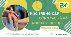 Học Trung cấp Công tác xã hội tại BKs có gì đặc biệt?