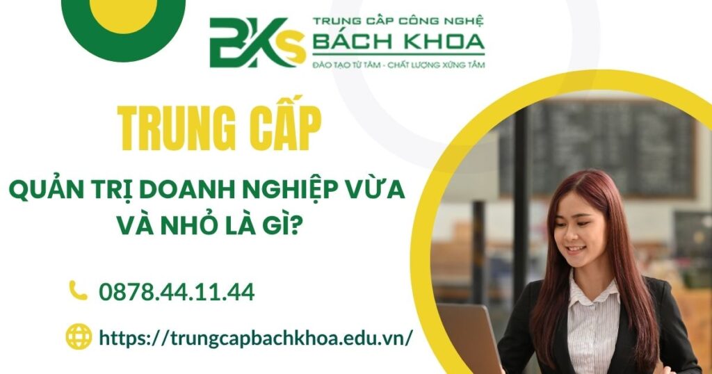 Trung cấp Quản trị doanh nghiệp vừa và nhỏ là gì?