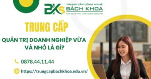 Trung cấp Quản trị doanh nghiệp vừa và nhỏ là gì?