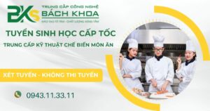 Tuyển sinh Trung cấp Kỹ thuật chế biến món ăn Cấp tốc mới nhất
