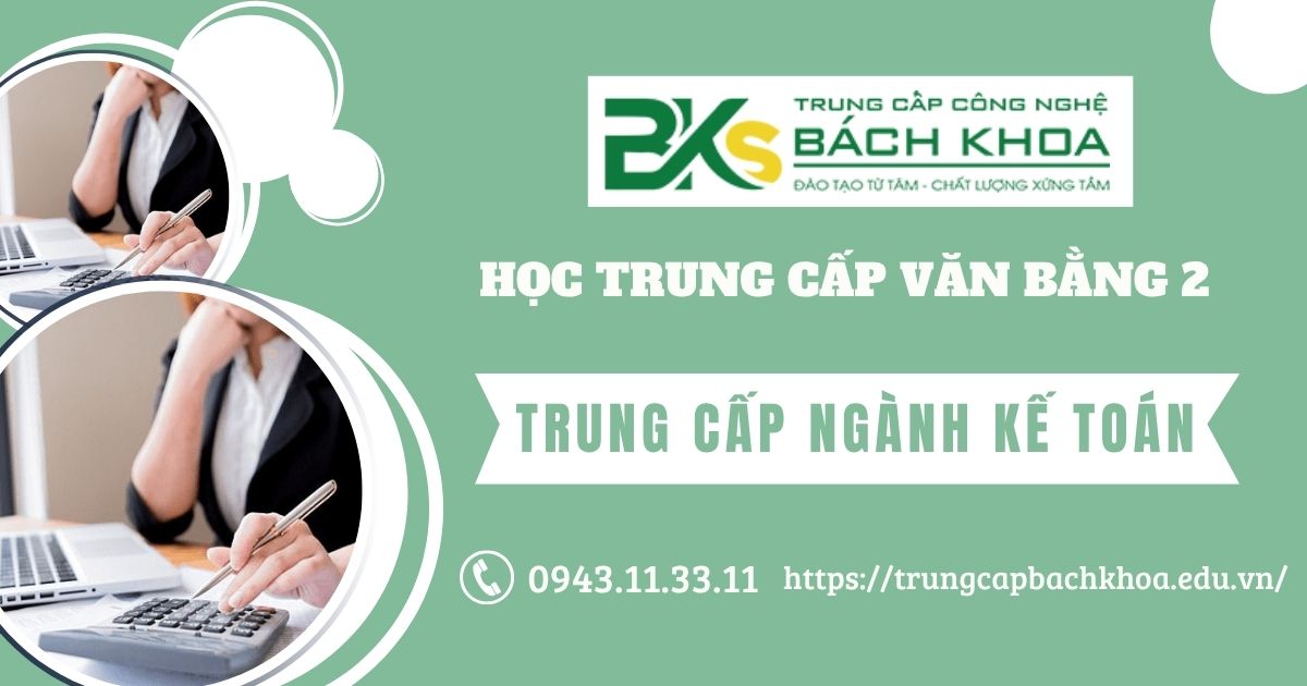 Học Trung cấp ngành Kế toán văn bằng 2 ở đâu? 9 Học Trung cấp ngành Kế toán văn bằng 2 ở đâu?