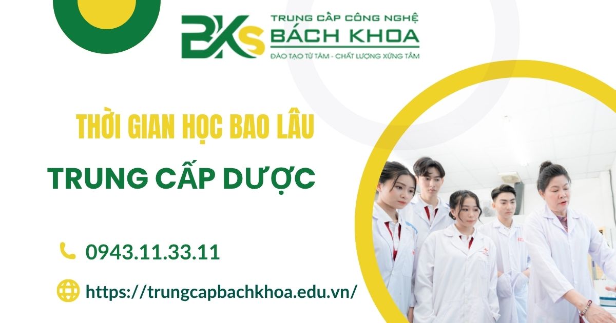 Thời gian học Trung cấp Dược bao lâu ra trường?